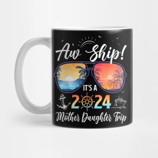 Aw Ship Its A Mother Daughter Trip 2024 Summer Vacation Mug